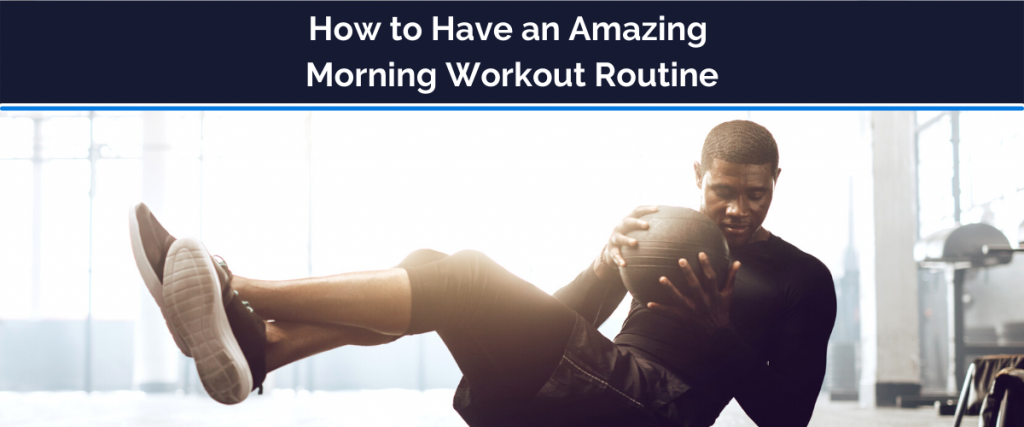 How to Have an Amazing Morning Workout Routine