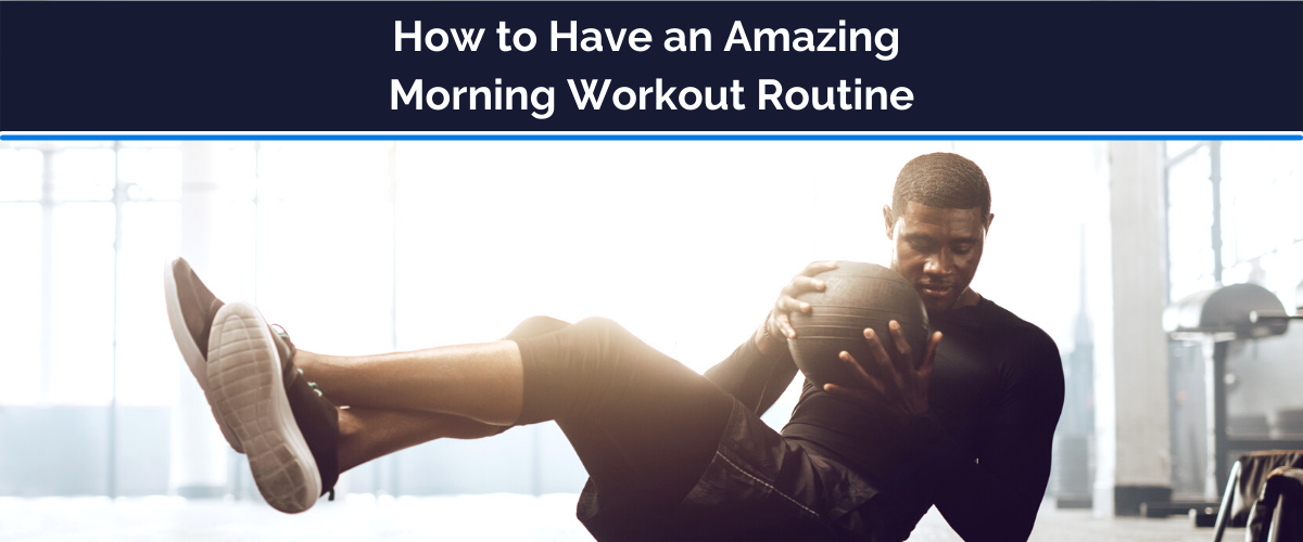 How to Have an Amazing Morning Workout Routine