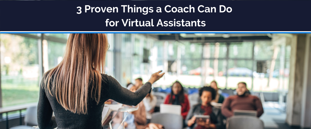 3 proven things a coach can do for virtual assistants