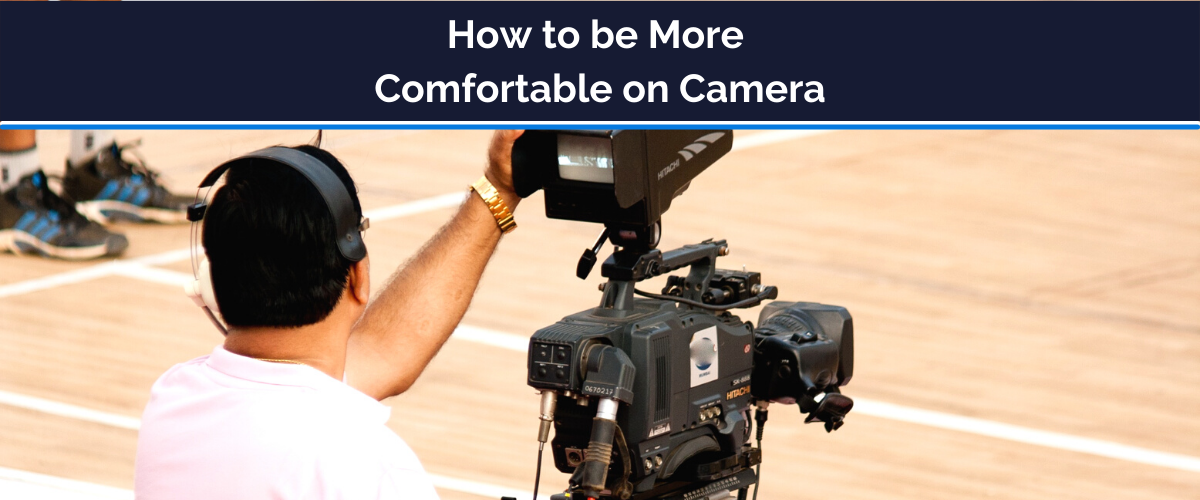 be comfortable on camera